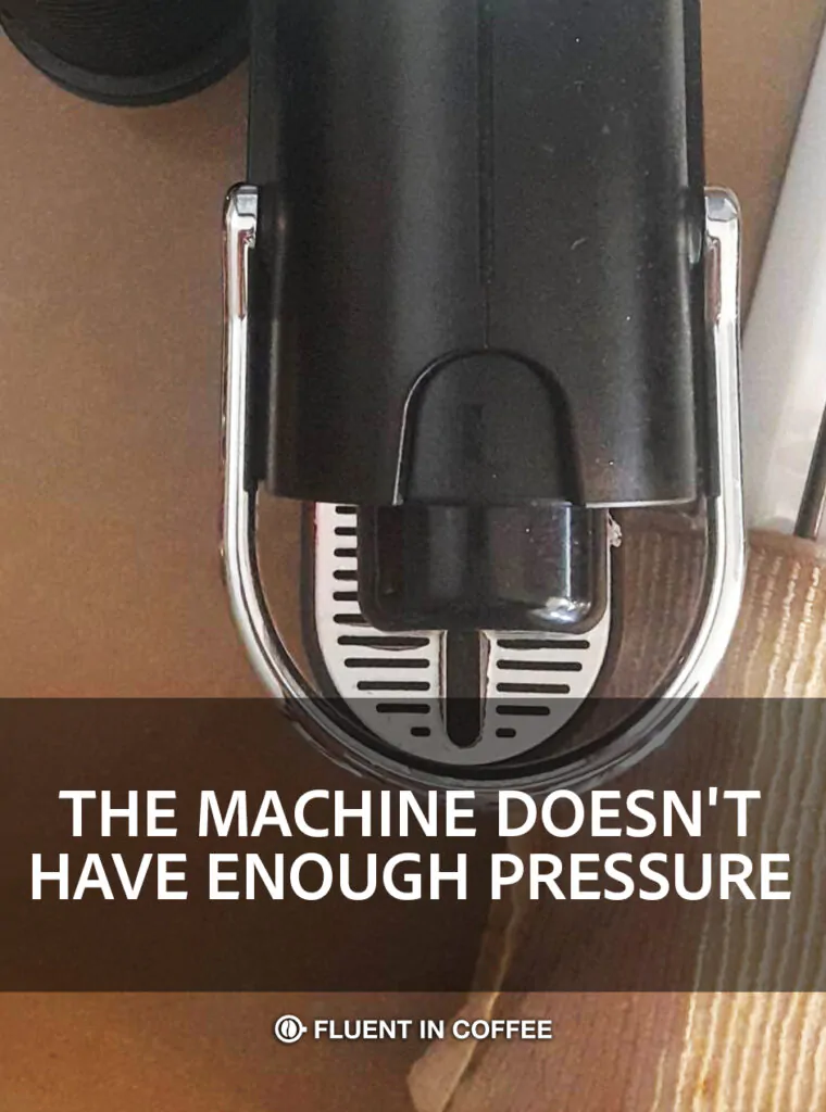 THE MACHINE DOESN'T HAVE ENOUGH PRESSURE