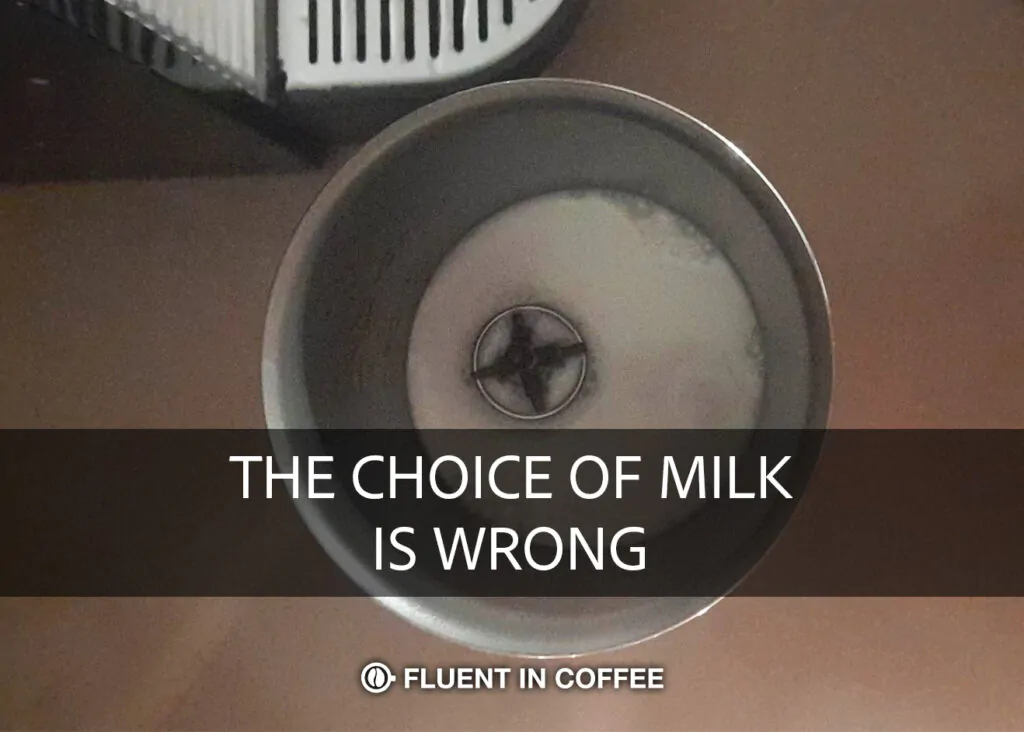 The choice of milk is wrong