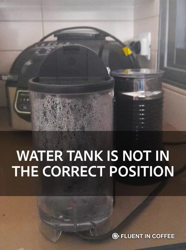 WATER TANK ISN'T POSITIONED CORRECTLY.